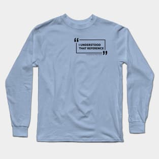 I Understood That Reference - Quote Box (Black) Long Sleeve T-Shirt